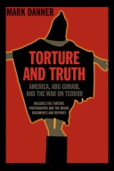 Torture and Truth: America, Abu Ghraib, and the War on Terror By Mark Danner